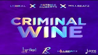 Lyrikal x Patrice Roberts x Millbeatz  Criminal Wine quot2018 Socaquot Trinidad [upl. by Tevlev73]