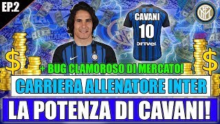 LA POTENZA DI CAVANI  BUG CLAMOROSO DI MERCATO  FIFA 18 CARRIERA ALLENATORE INTER 2 [upl. by Jumbala432]