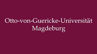 How to Pronounce OttovonGuerickeUniversität Magdeburg Correctly in German [upl. by Llehsim]