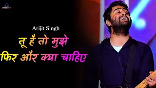 Tu Hai To Mujhe Fir Aur Kyaa Chahiye  Arijit Singh  New Song  Hindi Lyrics [upl. by Bergmans]