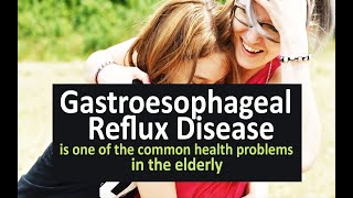 Gastroesophageal reflux disease is one of the common health problems in the elderly [upl. by Ailev]