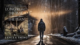 LONG ROAD HOME  THE PLAN  A PostApocalyptic Thriller [upl. by Meluhs]