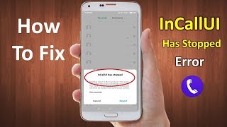 How to Fix inCallUI Has Stopped Error in Android 2019 [upl. by Annovaj]