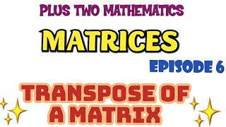 PLUS TWO MATHEMATICSMATRICESPART6TRANSPOSE OF A MATRIX [upl. by Ramad453]