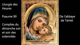 Psaume 90 lAbbaye de Tamié Liturgie des Heures complies du Dimanche soir  soir des solennités [upl. by Eizzo461]