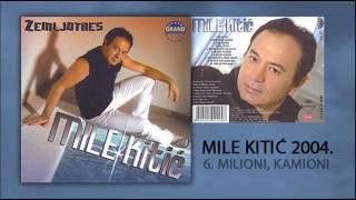 Mile Kitic  Milioni kamioni  Audio 2004 [upl. by Einnej123]