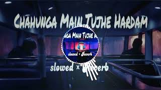 CHAHUNGA MAIN 😭😭🔥🔥🎶🎶🎶🎵😭TUJHE HARDAM slowedReuerbviralshort best musicshortvideo [upl. by Aikan]