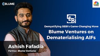 Demystifying SEBIs GameChanging Move Ashish Fafadia of Blume Ventures on Dematerialising AIFs [upl. by Zilevi]