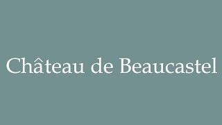 How to Pronounce Château de Beaucastel Beaucastel Castle Correctly in French [upl. by Stander]