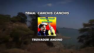 CANCHIS CANCHIS TROVADOR ANDINO audio video [upl. by Latton]