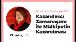 Kazandırıcı Zamanaşımı ile Mülkiyetin Kazanılması  Doç Dr Sera Reyhani YÜKSEL [upl. by Gearhart799]