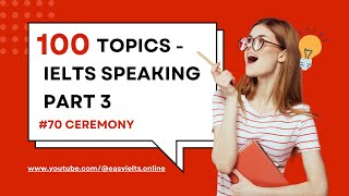 100 topics of IELTS SPEAKING PART 3  Topic 70 Ceremony  EasyIELTSOnline [upl. by Anilorak]