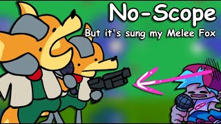 NoScope but its sung by Melee Fox [upl. by Feeley437]