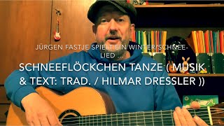 Schneeflöckchen tanze  Musik amp Text Trad Hilmar Dressler  hier von Jürgen Fastje [upl. by Nilla]