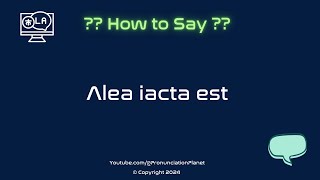 How To Pronounce Latin Words CORRECTLY  How To Say Alea iacta est  Pronunciation Planet [upl. by Crowns]