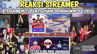 REAKSI STREAMER  BTR RA MENUTUP LAST CHANCE DENGAN WWCD 17 KILL  ZUXXY ON FIRE 8 KILL SENDIRIAN [upl. by Silvestro621]