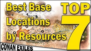 Best Base Locations by Resources  TOP 7  Conan Exiles [upl. by Beaulieu102]