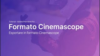 Esportare in FORMATO CINEMA cinemascope in Adobe Premiere Pro [upl. by Eidissac572]