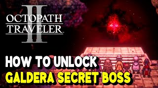 Octopath Traveler 2 How to unlock GALDERA SECRET BOSS  How to open Gate to the Netherworld [upl. by Navinod]