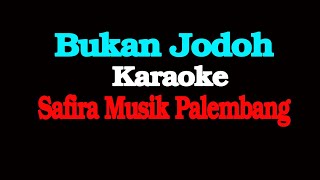 BUKAN JODOH  KARAOKE  SAFIRA MUSIK PALEMBANG [upl. by Jit]