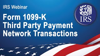 IRS Webinar Form 1099K Third Party Payment Network Transactions [upl. by Ajay]