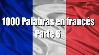 Cursos de francés 1000 Palabras y frases en francés para principiantes Parte 6 [upl. by Dhruv389]