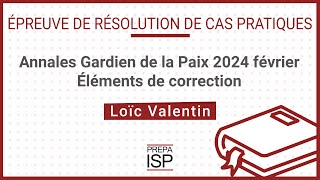 Annales Gardien de la paix 2024 février  Cas pratique [upl. by Eentihw]