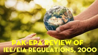 PAKISTAN ENVIRONMENTAL PROTECTION AGENCY REVIEW OF IEE AND EIA REGULATIONS 2000 [upl. by Rhianna]