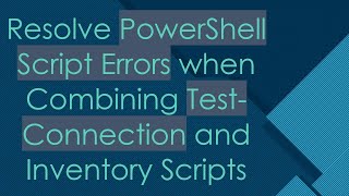 Resolve PowerShell Script Errors when Combining TestConnection and Inventory Scripts [upl. by Ruon846]