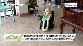 Balitang Southern Tagalog 2 estudyante sa Batangas City silver medalist sa World Robot Games 2023 [upl. by Siubhan]