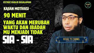 90 menit Yang Akan Merubah Ibadah mu Agar Tidak SiaSia  Ustadz Khalid Basalamah [upl. by Svend]