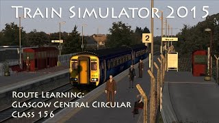 Train Simulator 2015  Route Learning Glasgow Central Circular Class 156 [upl. by Marguerie]