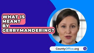 What Is Meant by Gerrymandering  CountyOfficeorg [upl. by Donohue]