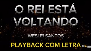 O Rei está voltando  Weslei Santos  PLAYBACK COM LETRA [upl. by Darra]