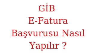 GİB E Fatura Başvurusu Nasıl Yapılır [upl. by Pradeep]