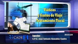 CADEFI  Viáticos y gastos de viaje Tratamiento Fiscal  24 de noviembre del 2016 [upl. by Teriann338]