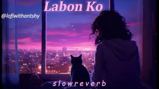 Labon KoSlowed and Reverb……Use HeadphoneLofiwithantshy [upl. by Nnad]