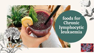 Foods For Chronic Lymphocytic Leukaemia  CLL Patient [upl. by Leahpar]