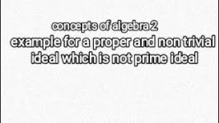 example for a proper and non trivial idea of zxz which is not prime ideal [upl. by Sawyer]