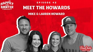 Episode 42 Meet the Howard’s  Mike amp Lauren [upl. by Oeniri296]