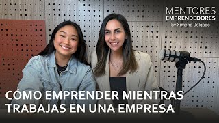 Cómo emprender mientras trabajas en una empresa  Mentores Emprendedores 39 [upl. by Grounds]