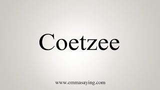 How To Say Coetzee [upl. by Raffin453]