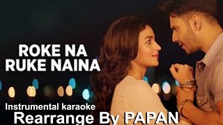 Roke Na Ruke Naina Instrumental  Karaoke  PAPAN  Arijit Singh  Badrinath Ki Dulhania Sm Studio [upl. by Onitsoga584]