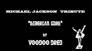 MICHAEL JACKSON TRIBUTE quotLiberian Girlquot remix by VOODOO DRED [upl. by Dieter]