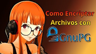 Como encriptar archivos con GPG GnuPG  Encriptacion y Cifrado Simetrico y Asimetrico [upl. by Solon]