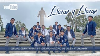 LLORAR Y LLORAR  GRUPO QUINTANNA FT GRUPO MACAO DE ALEX Y JHONNY [upl. by Suirradal654]