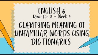 ENGLISH 6 QUARTER 3 WEEK 4  CLARIFYING MEANING OF UNFAMILIAR WORDS USING DICTIONARIES [upl. by Bueschel]