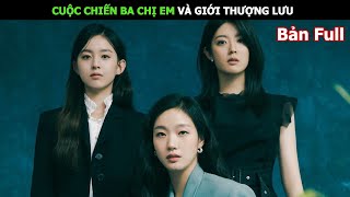 Cuộc Chiến Ba Chị Em Và Giới Thượng Lưu  Review Phim Hàn Hay [upl. by Yblok]