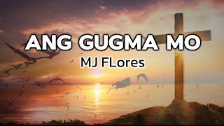 ANG GUGMA MO  MJ FLORES  Lyrics Video [upl. by Ativak]