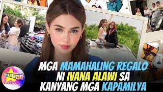 Mga Mamahaling Regalo ni Ivana Alawi sa kanyang mga kapamilya [upl. by Ayotl90]